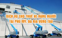 Cho thuê xe nâng người tại thị xã Phú Mỹ, tỉnh bà Rịa Vũng Tàu