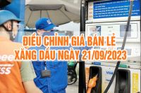 Thông báo giá bán lẻ xăng dầu ngày 21 tháng 9 năm 2023